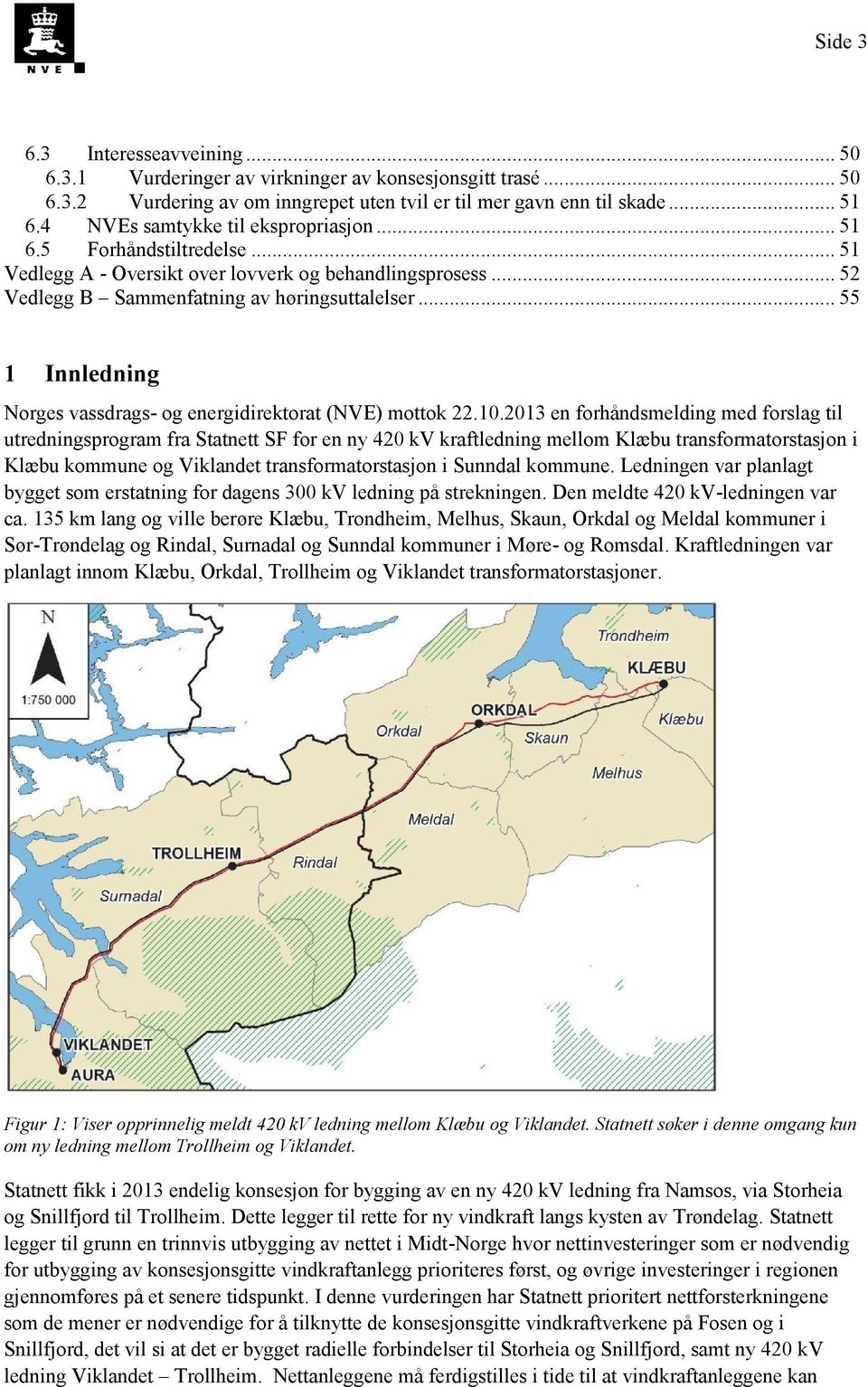 .. 55 1 Innledning Norges vassdrags- og energidirektorat (NVE) mottok 22.10.