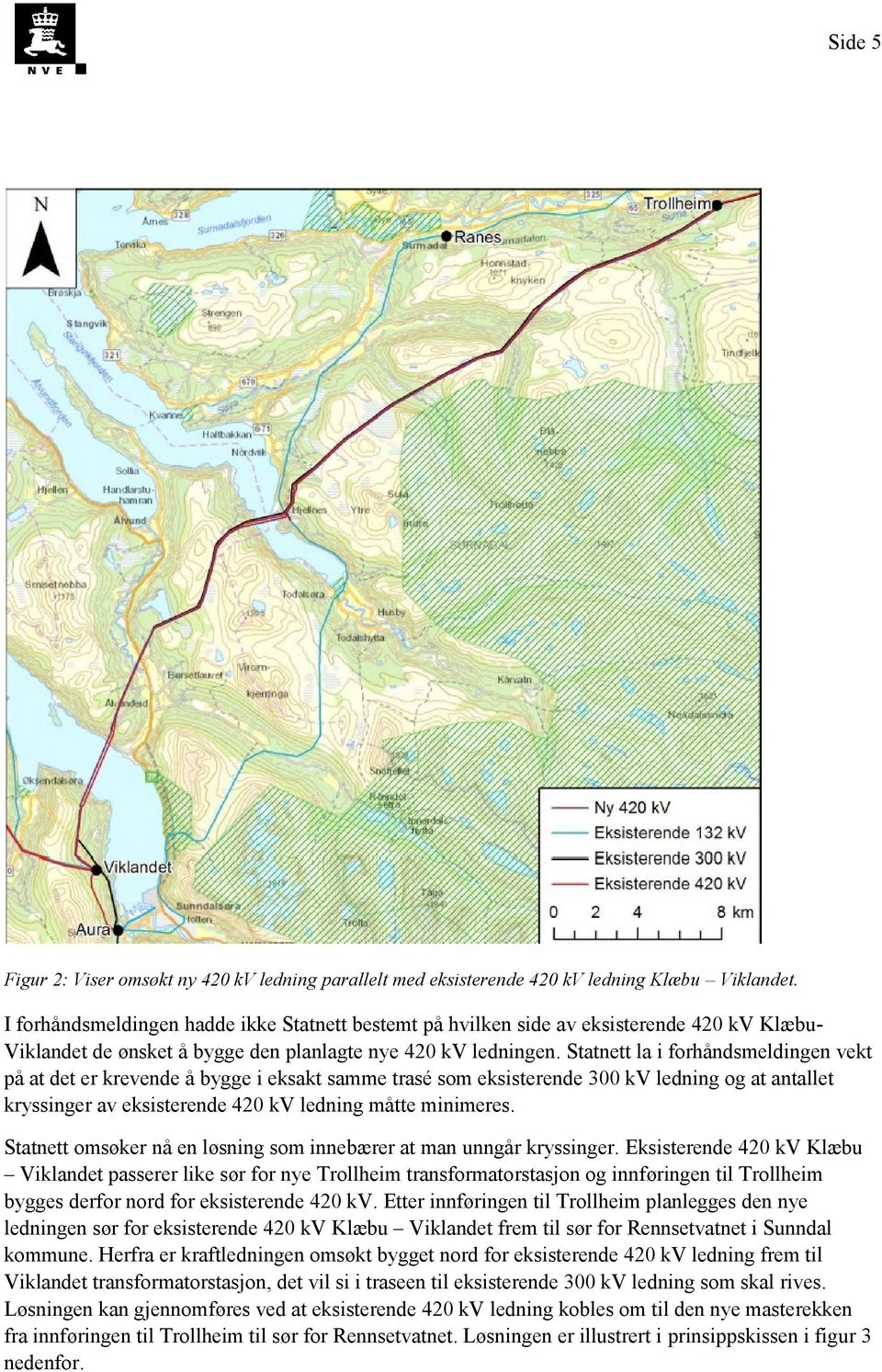 Statnett la i forhåndsmeldingen vekt på at det er krevende å bygge i eksakt samme trasé som eksisterende 300 kv ledning og at antallet kryssinger av eksisterende 420 kv ledning måtte minimeres.