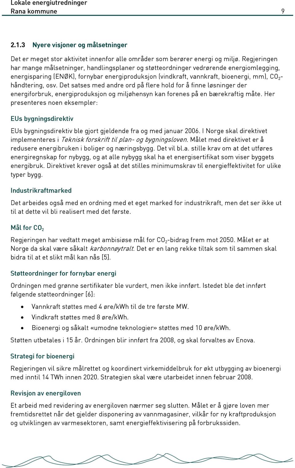 håndtering, osv. Det satses med andre ord på flere hold for å finne løsninger der energiforbruk, energiproduksjon og miljøhensyn kan forenes på en bærekraftig måte.