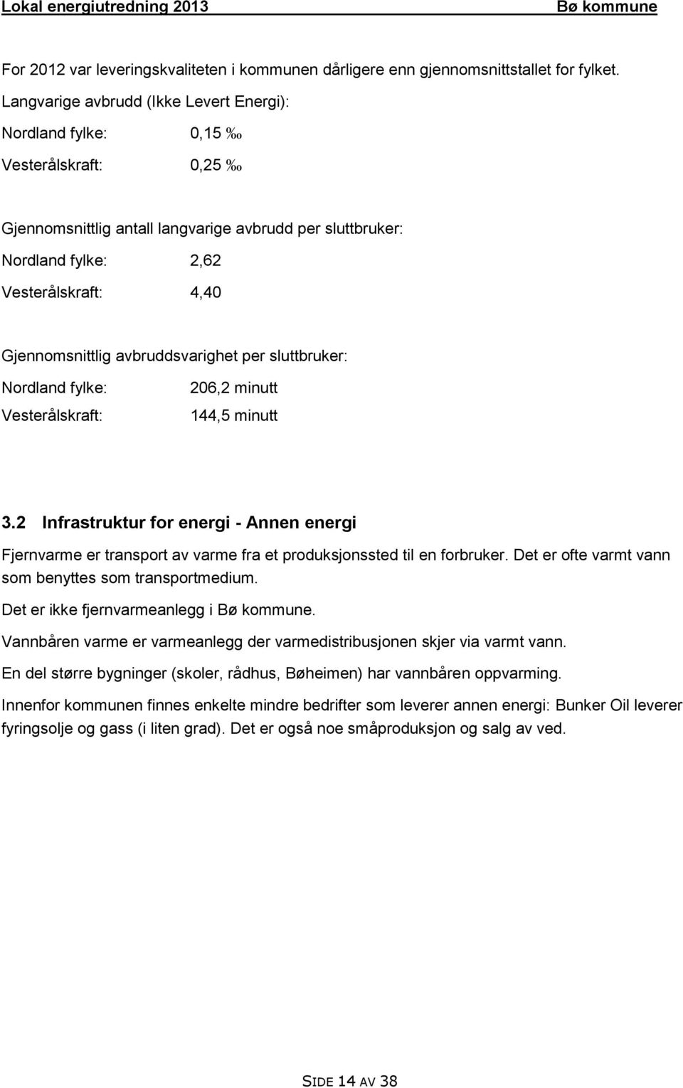 avbruddsvarighet per sluttbruker: Nordland fylke: Vesterålskraft: 206,2 minutt 144,5 minutt 3.