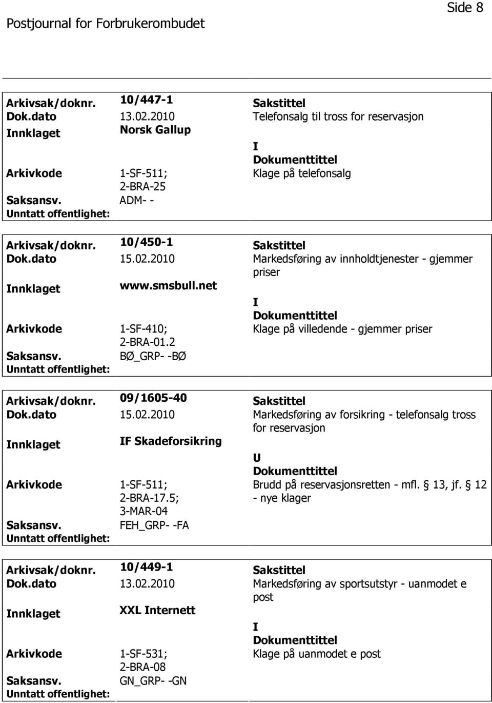 2 Klage på villedende - gjemmer priser BØ_GRP- -BØ Arkivsak/doknr. 09/1605-40 Sakstittel Dok.dato 15.02.