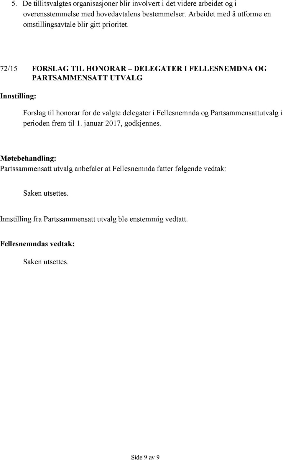 72/15 FORSLAG TIL HONORAR DELEGATER I FELLESNEMDNA OG PARTSAMMENSATT UTVALG Innstilling: Forslag til honorar for de valgte delegater i Fellesnemnda og