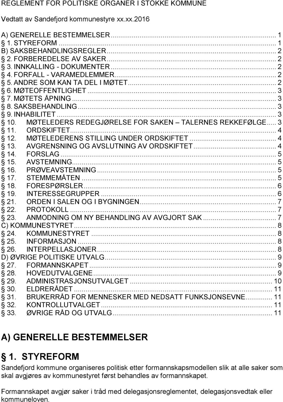 MØTELEDERS REDEGJØRELSE FOR SAKEN TALERNES REKKEFØLGE... 3 11. ORDSKIFTET... 4 12. MØTELEDERENS STILLING UNDER ORDSKIFTET... 4 13. AVGRENSNING OG AVSLUTNING AV ORDSKIFTET... 4 14. FORSLAG... 5 15.