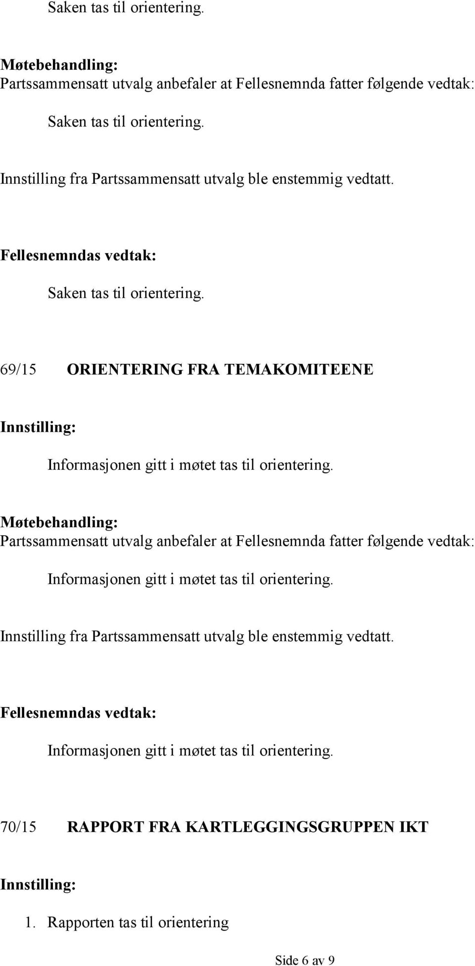 69/15 ORIENTERING FRA TEMAKOMITEENE Innstilling: Informasjonen gitt i møtet tas til orientering.