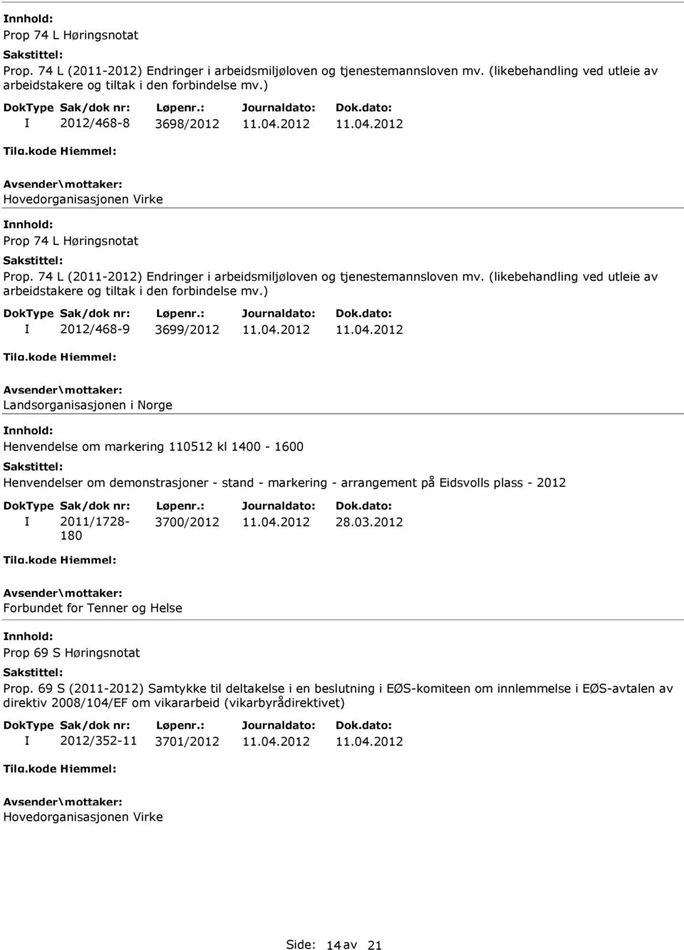 arrangement på Eidsvolls plass - 2012 Sak/dok nr: 2011/1728-180 Løpenr.: 3700/2012 28.03.2012 Forbundet for Tenner og Helse Prop 69 S Høringsnotat Prop.