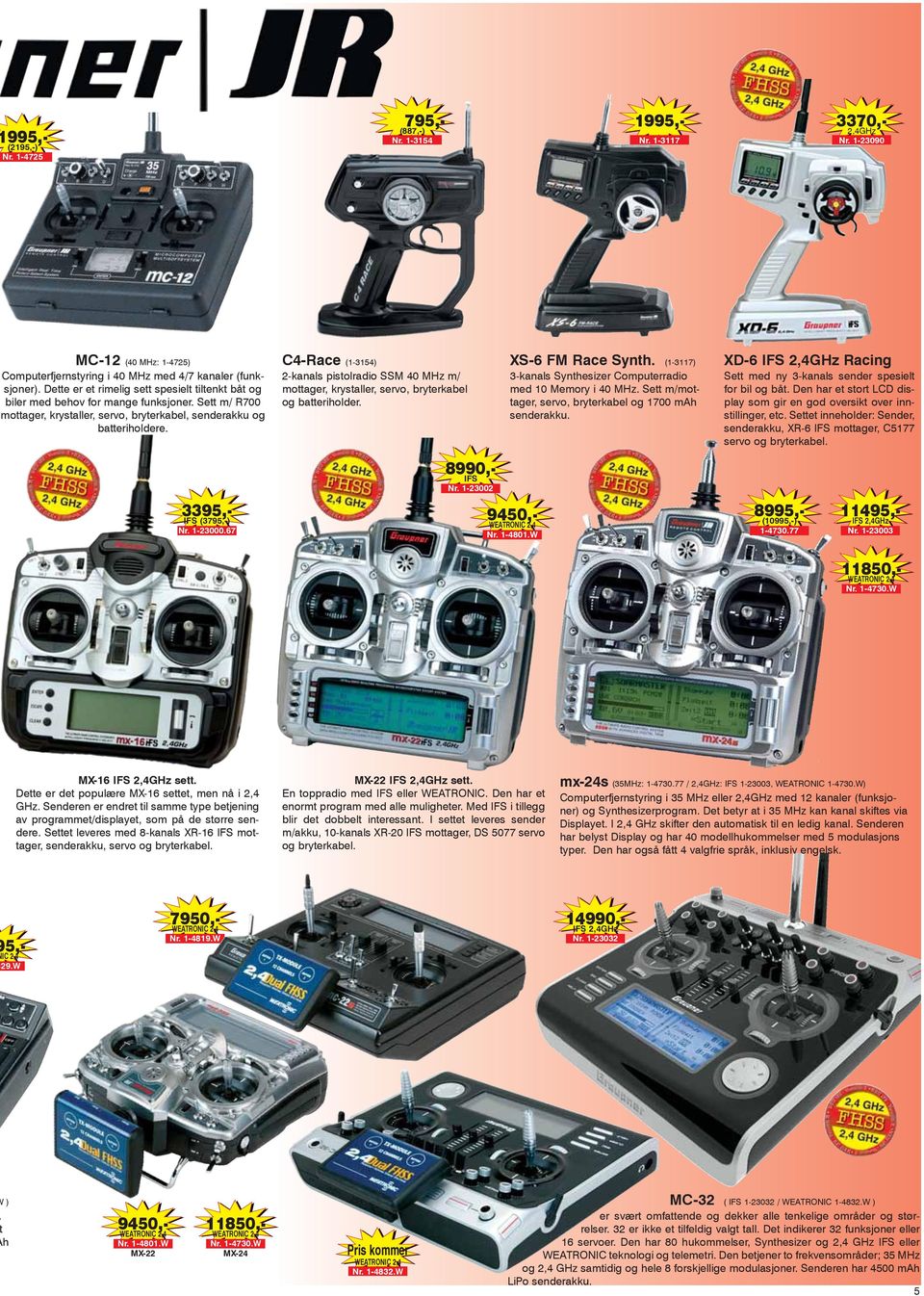 C4-Race (1-3154) 2-kanals pistolradio SSM 40 MHz m/ mottager, krystaller, servo, bryterkabel og batteriholder. XS-6 FM Race Synth. (1-3117) 3-kanals Synthesizer Computerradio med 10 Memory i 40 MHz.