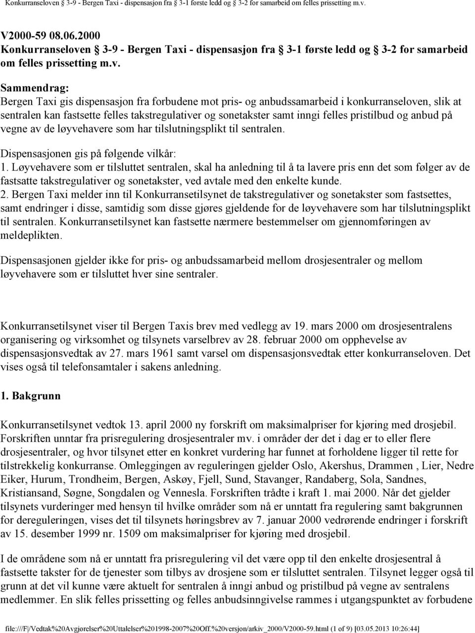 Sammendrag: Bergen Taxi gis dispensasjon fra forbudene mot pris- og anbudssamarbeid i konkurranseloven, slik at sentralen kan fastsette felles takstregulativer og sonetakster samt inngi felles