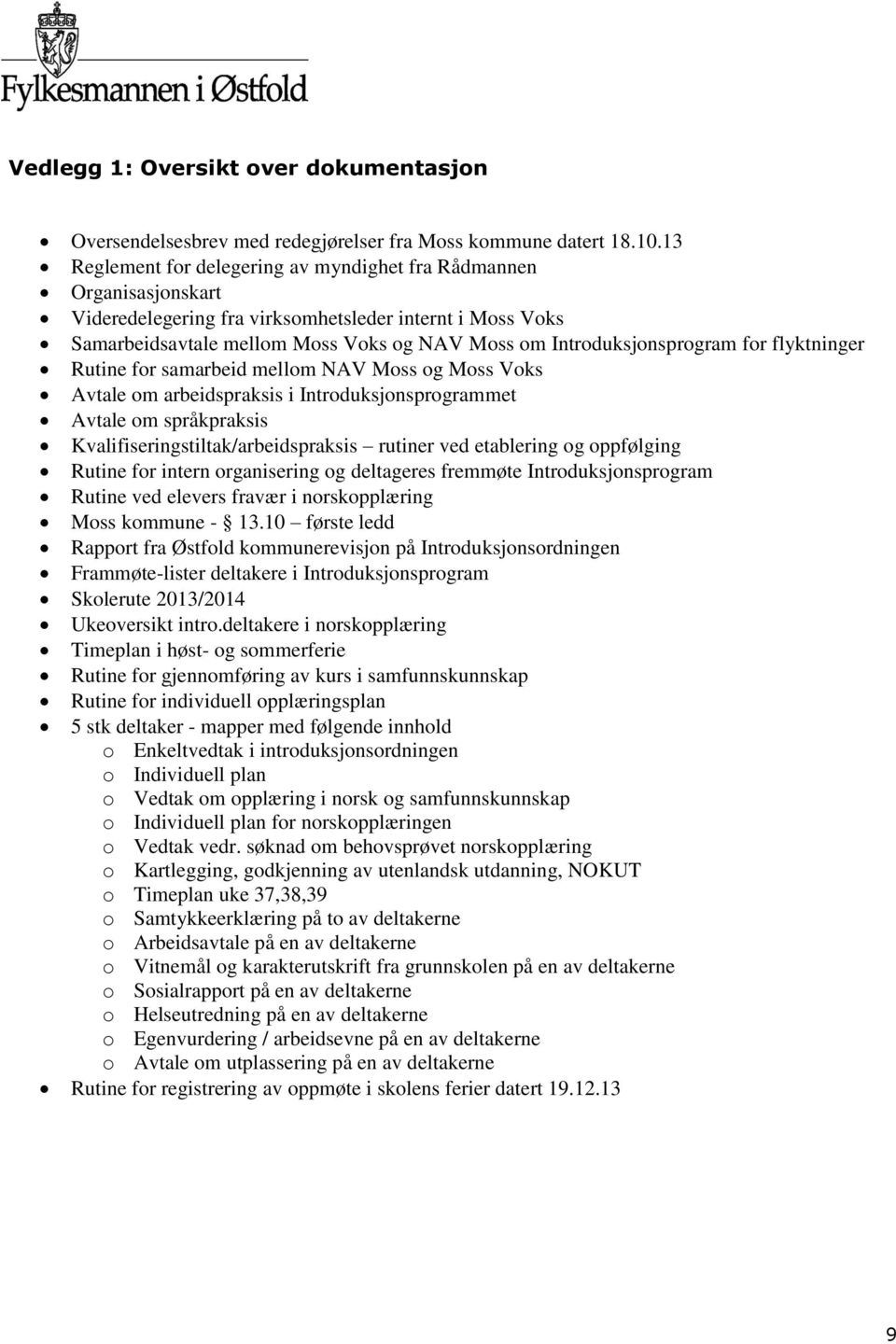 Introduksjonsprogram for flyktninger Rutine for samarbeid mellom NAV Moss og Moss Voks Avtale om arbeidspraksis i Introduksjonsprogrammet Avtale om språkpraksis Kvalifiseringstiltak/arbeidspraksis