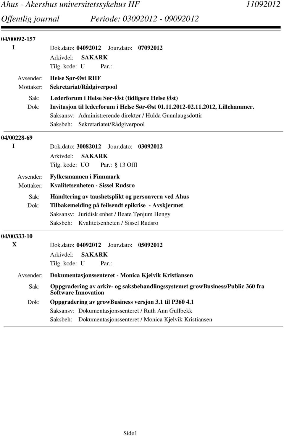 Saksansv: Administrerende direktør / Hulda Gunnlaugsdottir Saksbeh: Sekretariatet/Rådgiverpool 04/00228-69 I Dok.dato: 30082012 Jour.