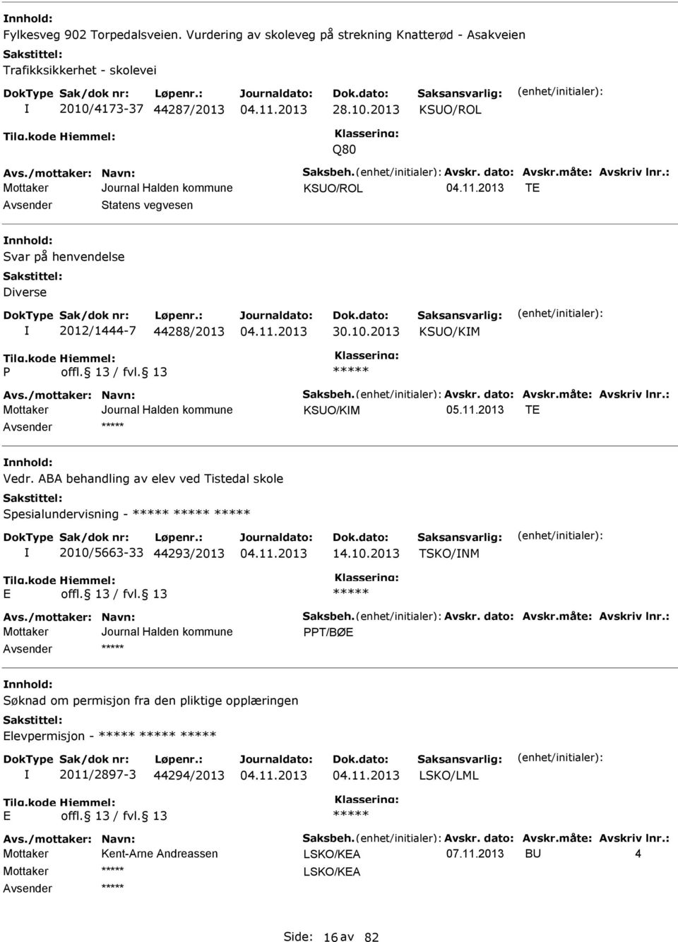 ABA behandling av elev ved Tistedal skole Spesialundervisning - 2010/5663-33 44293/2013 14.10.2013 TSKO/NM Avs./mottaker: Navn: Saksbeh. Avskr. dato: Avskr.måte: Avskriv lnr.