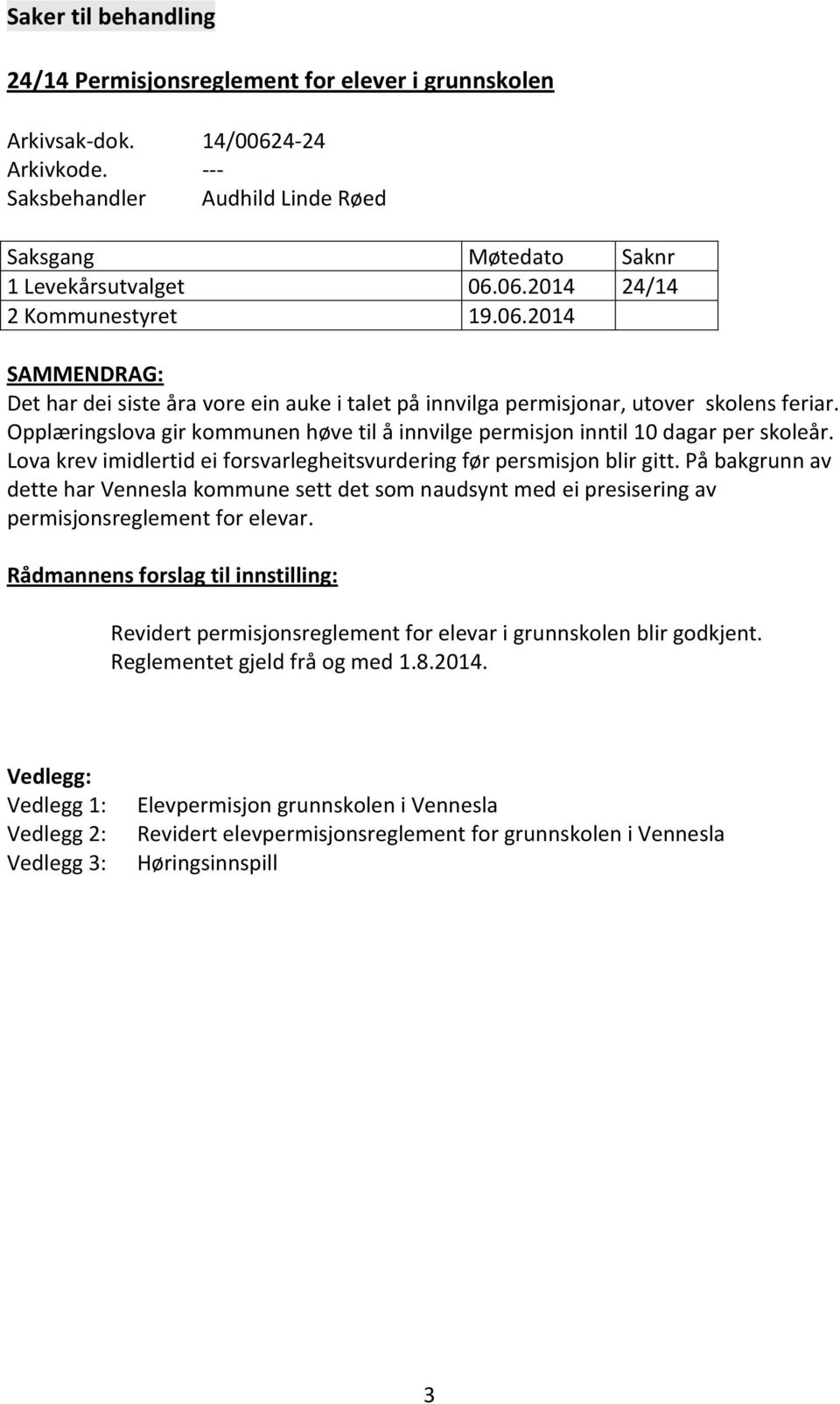 Lova krev imidlertid ei forsvarlegheitsvurdering før persmisjon blir gitt. På bakgrunn av dette har Vennesla kommune sett det som naudsynt med ei presisering av permisjonsreglement for elevar.