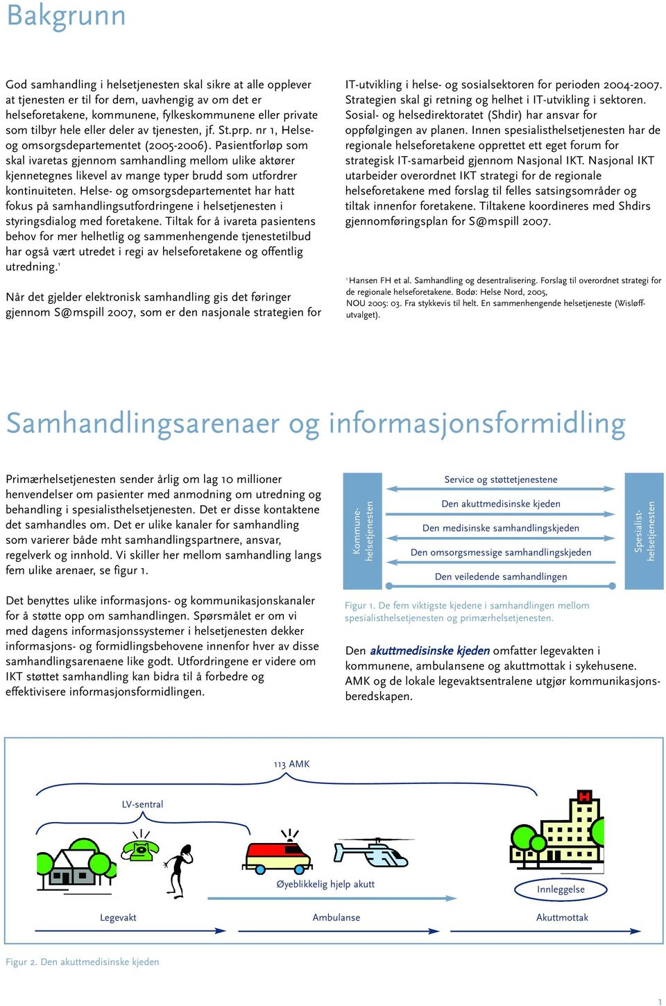 Pasientforløp som skal ivaretas gjennom samhandling mellom ulike aktører kjennetegnes likevel av mange typer brudd som utfordrer kontinuiteten.