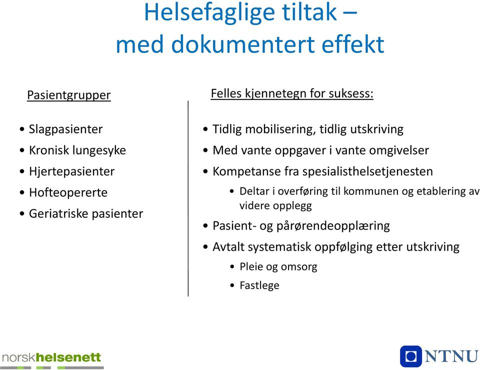 vante oppgaver i vante omgivelser Kompetanse fra spesialisthelsetjenesten Deltar i overføring til kommunen og