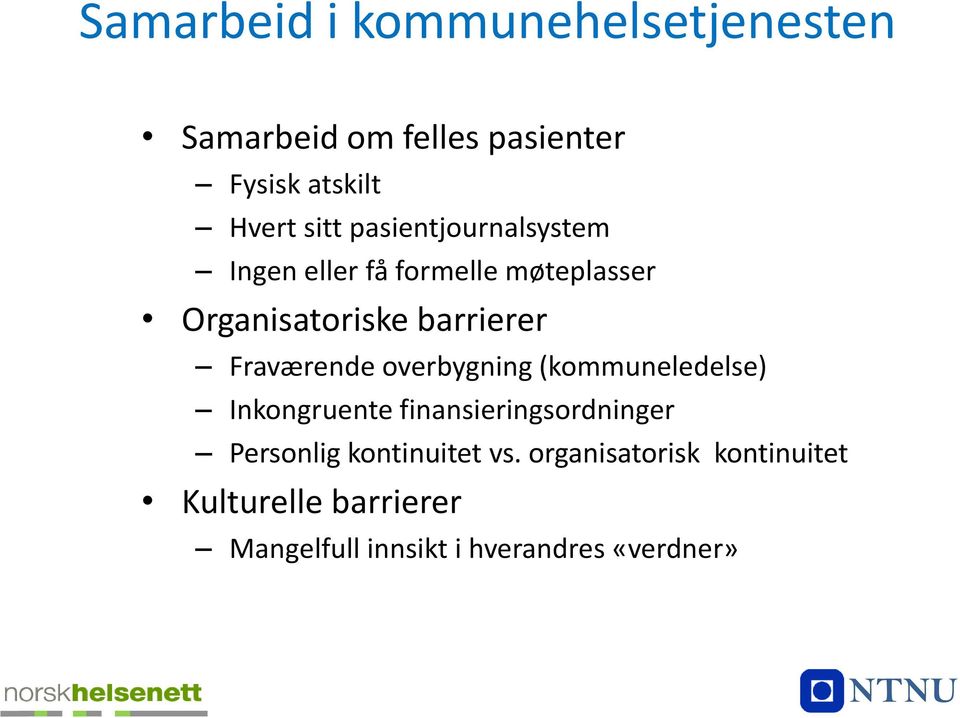 Fraværende overbygning (kommuneledelse) Inkongruente finansieringsordninger Personlig