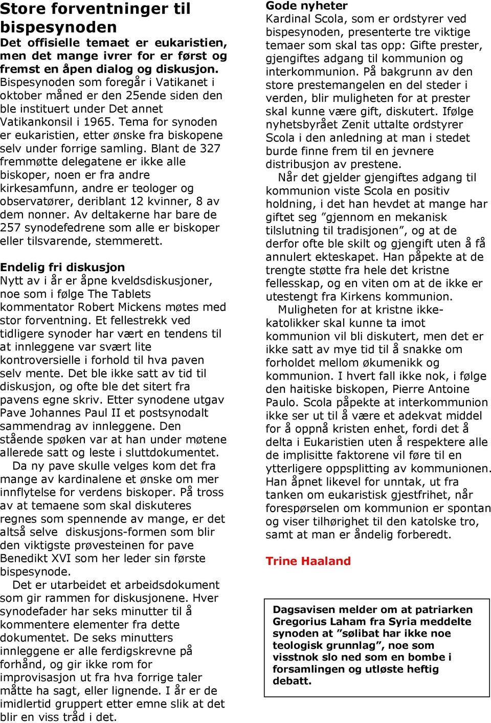 Tema for synoden er eukaristien, etter ønske fra biskopene selv under forrige samling.