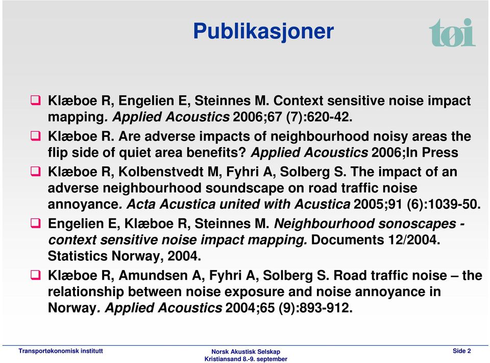 Acta Acustica united with Acustica 2005;91 (6):1039-50. Engelien E, Klæboe R, Steinnes M. Neighbourhood sonoscapes - context sensitive noise impact mapping. Documents 12/2004.