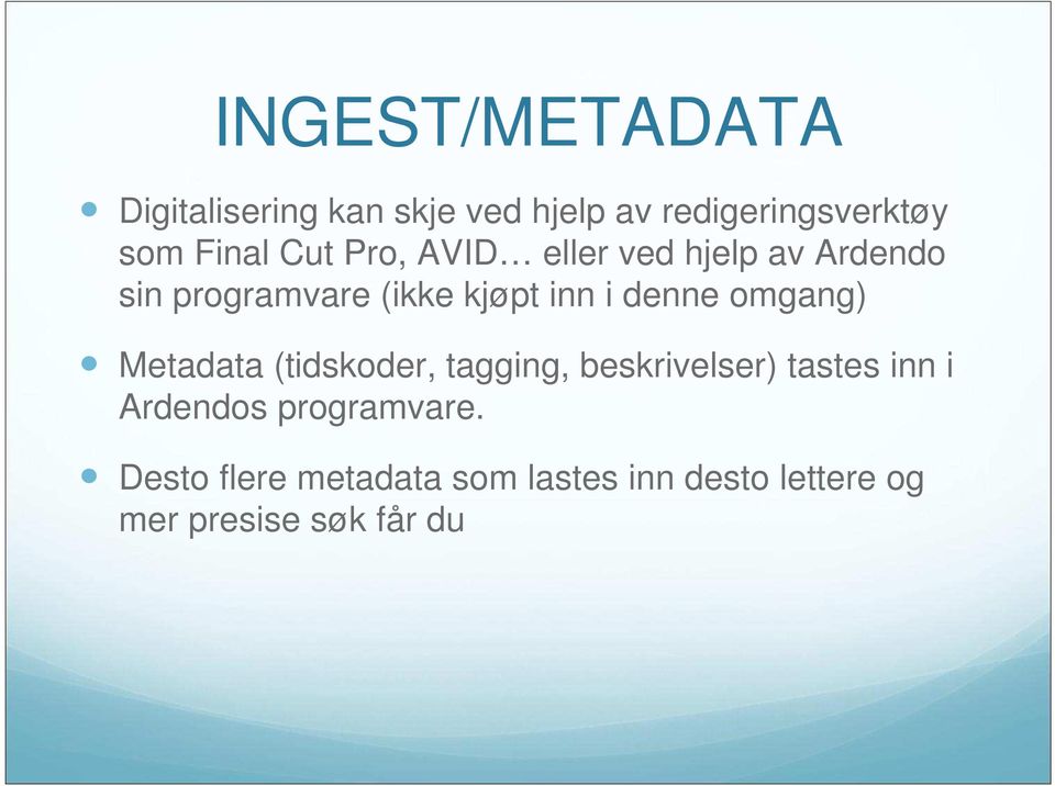 omgang) Metadata (tidskoder, tagging, beskrivelser) tastes inn i Ardendos