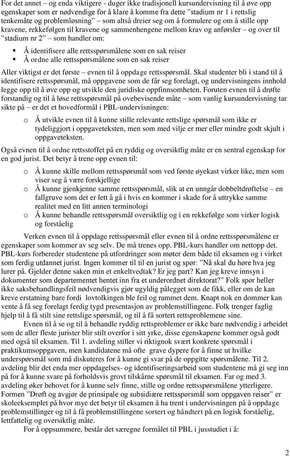 rettsspørsmålene som en sak reiser Å ordne alle rettsspørsmålene som en sak reiser Aller viktigst er det første evnen til å oppdage rettsspørsmål.