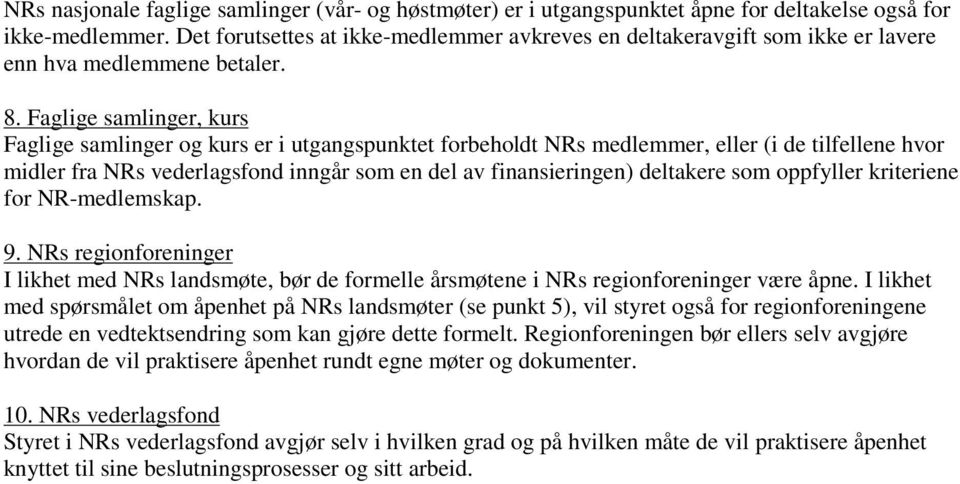 Faglige samlinger, kurs Faglige samlinger og kurs er i utgangspunktet forbeholdt NRs medlemmer, eller (i de tilfellene hvor midler fra NRs vederlagsfond inngår som en del av finansieringen) deltakere