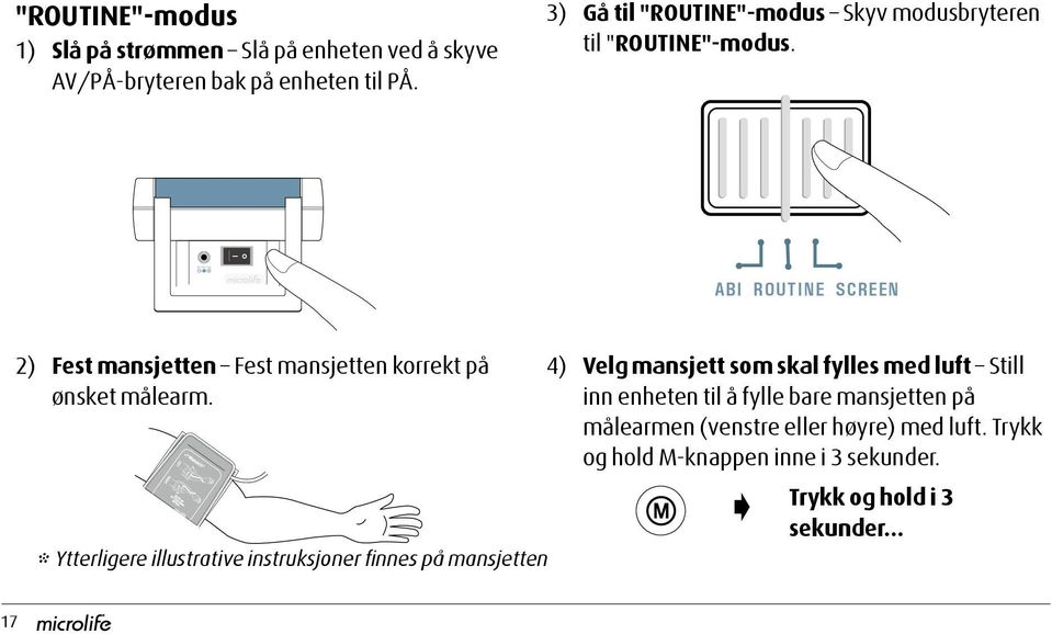 ABI ROUTINE SCREEN ABI ROUTINE SCREEN ABI ROUT 2) Fest mansjetten Fest mansjetten korrekt på ønsket målearm.