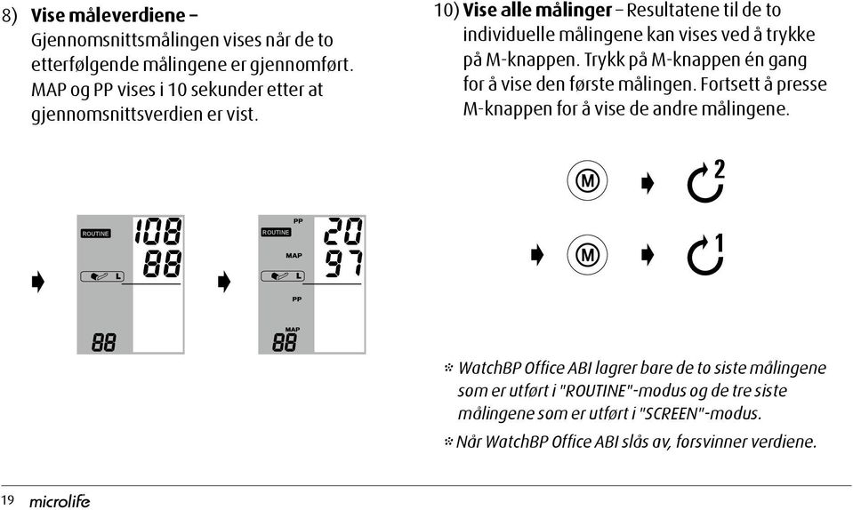 10) Vise alle målinger Resultatene til de to individuelle målingene kan vises ved å trykke på M-knappen.