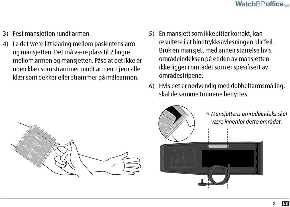 5) En mansjett som ikke sitter korrekt, kan resultere i at blodtrykksavlesningen blir feil.