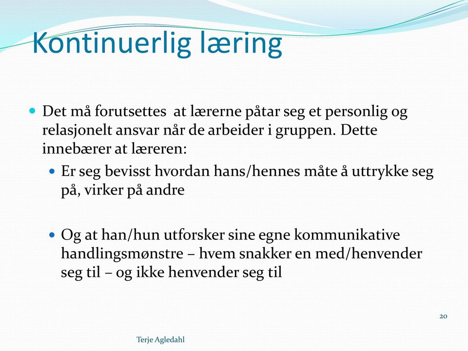 Dette innebærer at læreren: Er seg bevisst hvordan hans/hennes måte å uttrykke seg på,