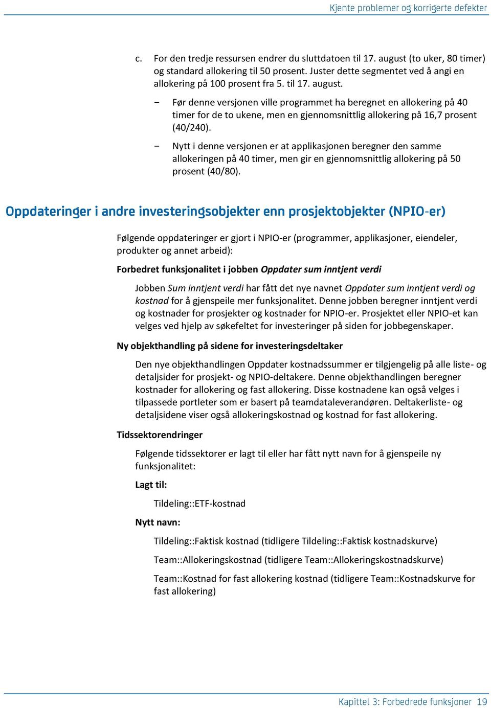 Nytt i denne versjonen er at applikasjonen beregner den samme allokeringen på 40 timer, men gir en gjennomsnittlig allokering på 50 prosent (40/80).