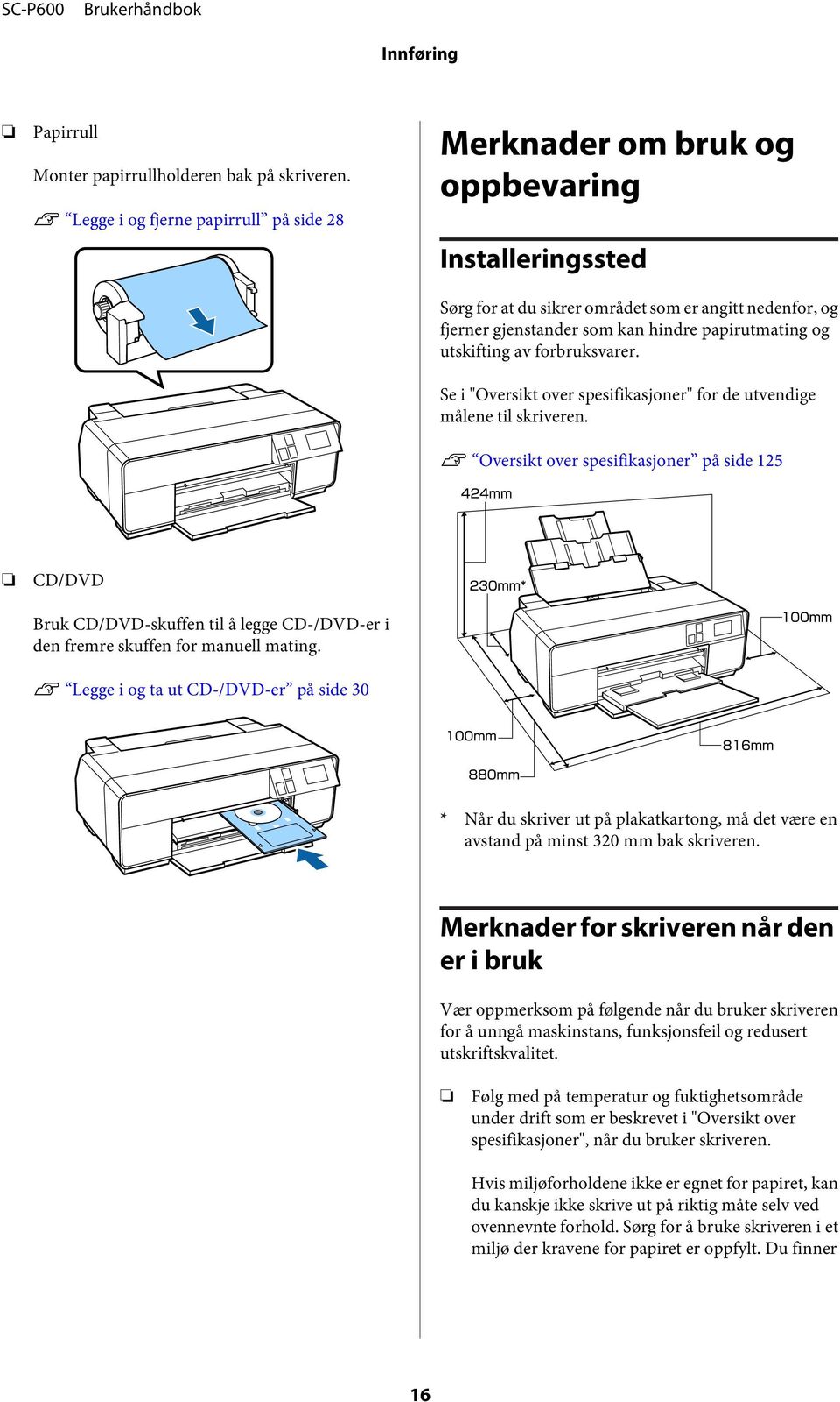 og utskifting av forbruksvarer. Se i "Oversikt over spesifikasjoner" for de utvendige målene til skriveren.