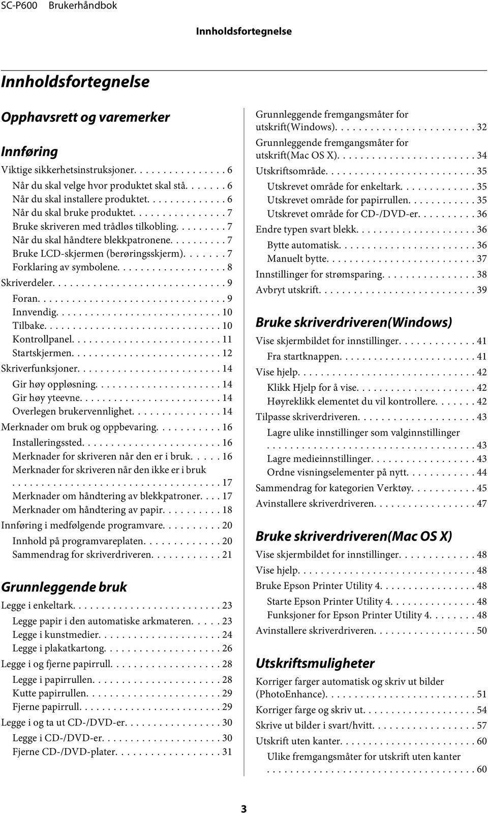 .. 8 Skriverdeler... 9 Foran... 9 Innvendig.... 10 Tilbake... 10 Kontrollpanel... 11 Startskjermen... 12 Skriverfunksjoner... 14 Gir høy oppløsning... 14 Gir høy yteevne.