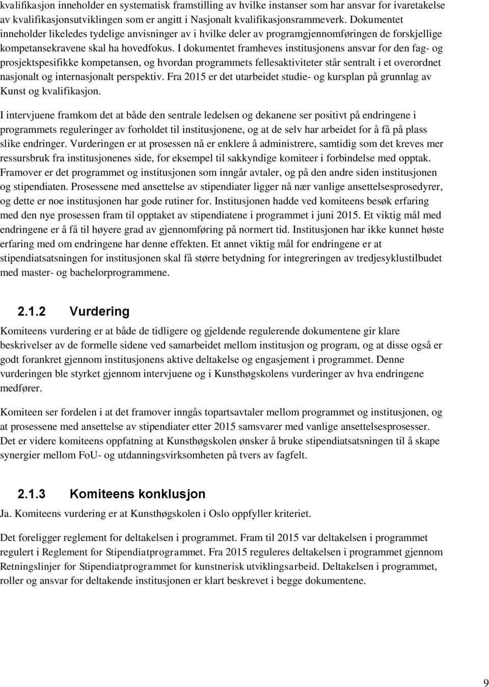 I dokumentet framheves institusjonens ansvar for den fag- og prosjektspesifikke kompetansen, og hvordan programmets fellesaktiviteter står sentralt i et overordnet nasjonalt og internasjonalt