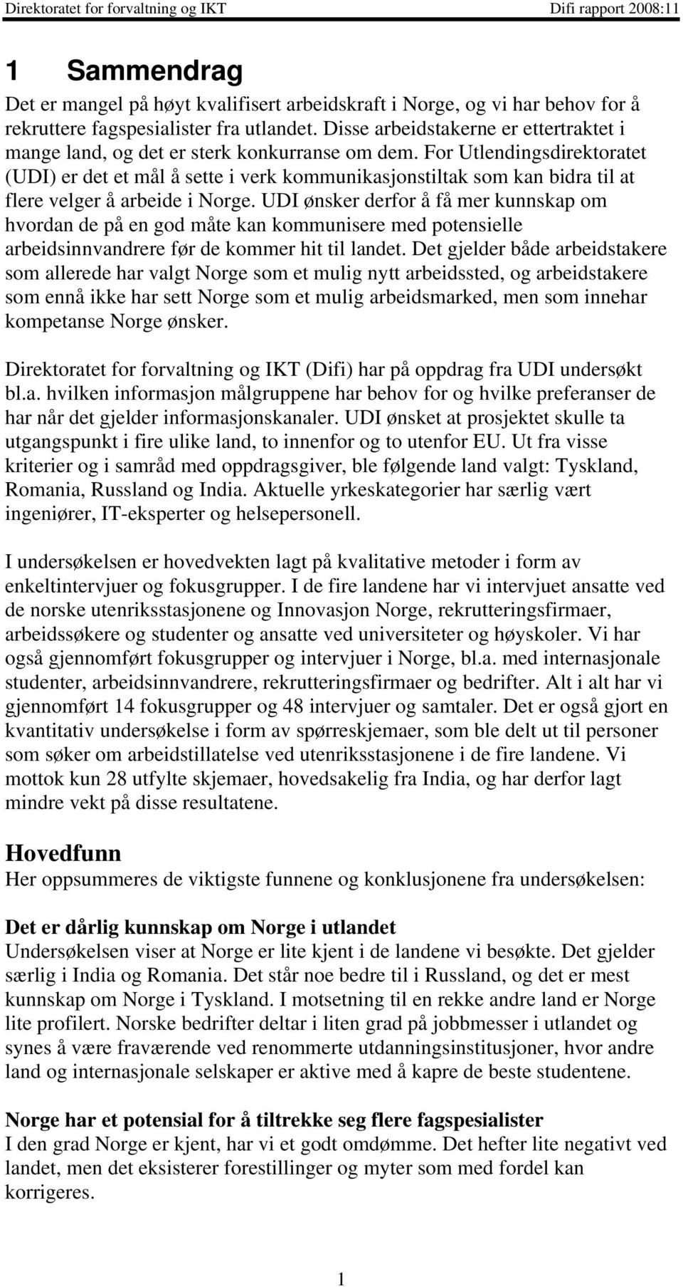 For Utlendingsdirektoratet (UDI) er det et mål å sette i verk kommunikasjonstiltak som kan bidra til at flere velger å arbeide i Norge.