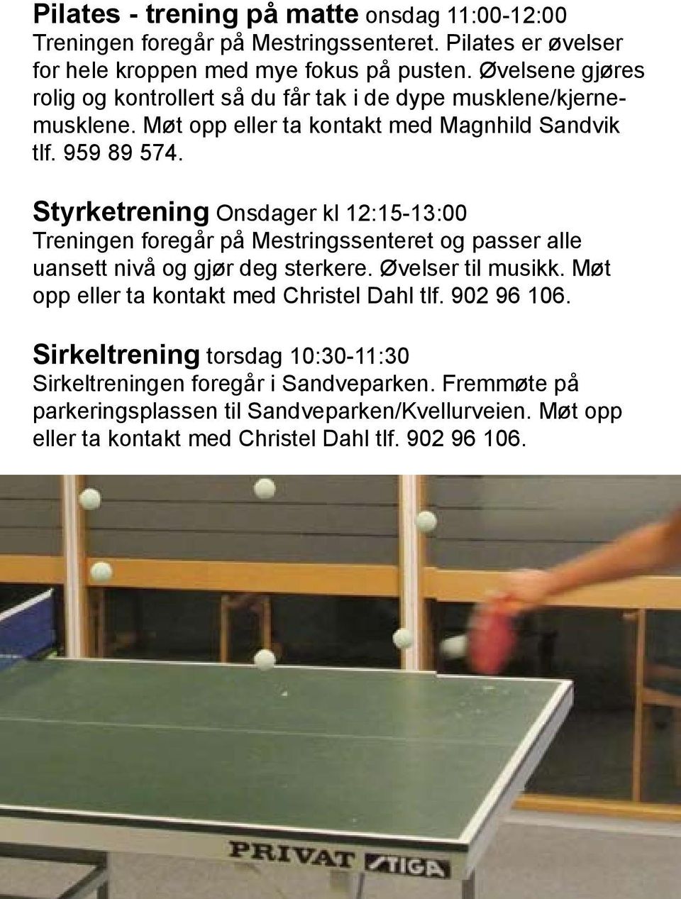 Styrketrening Onsdager kl 12:15-13:00 Treningen foregår på Mestringssenteret og passer alle uansett nivå og gjør deg sterkere. Øvelser til musikk.