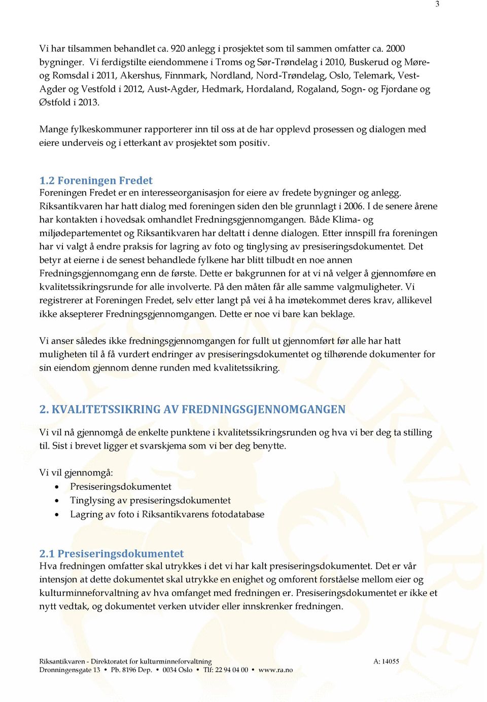 Aust-Agder, Hedmark, Hordaland, Rogaland, Sogn- og Fjordane og Østfold i 2013.