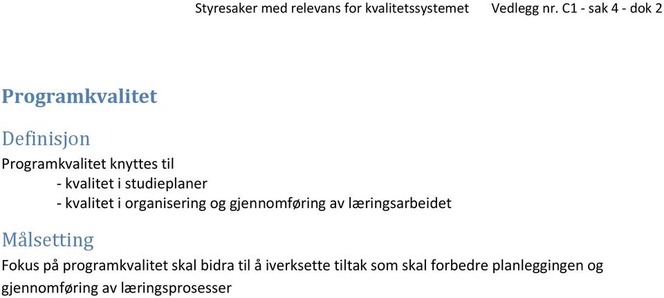 læringsarbeidet Målsetting Fokus på programkvalitet skal bidra til å