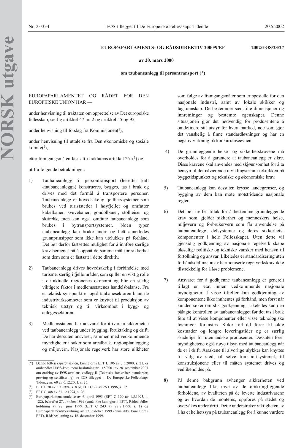 2 og artikkel 55 og 95, under henvisning til forslag fra Kommisjonen( 1 ), under henvisning til uttalelse fra Den økonomiske og sosiale komité( 2 ), etter framgangsmåten fastsatt i traktatens