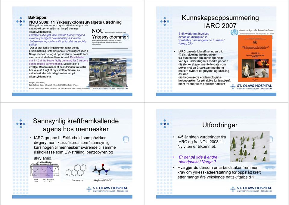 Det er stor forskningsaktivitet rundt denne problemstilling i internasjonale forskningsmiljøer. I Norge startes det også opp et større prosjekt som nærmere vil studere disse forhold.