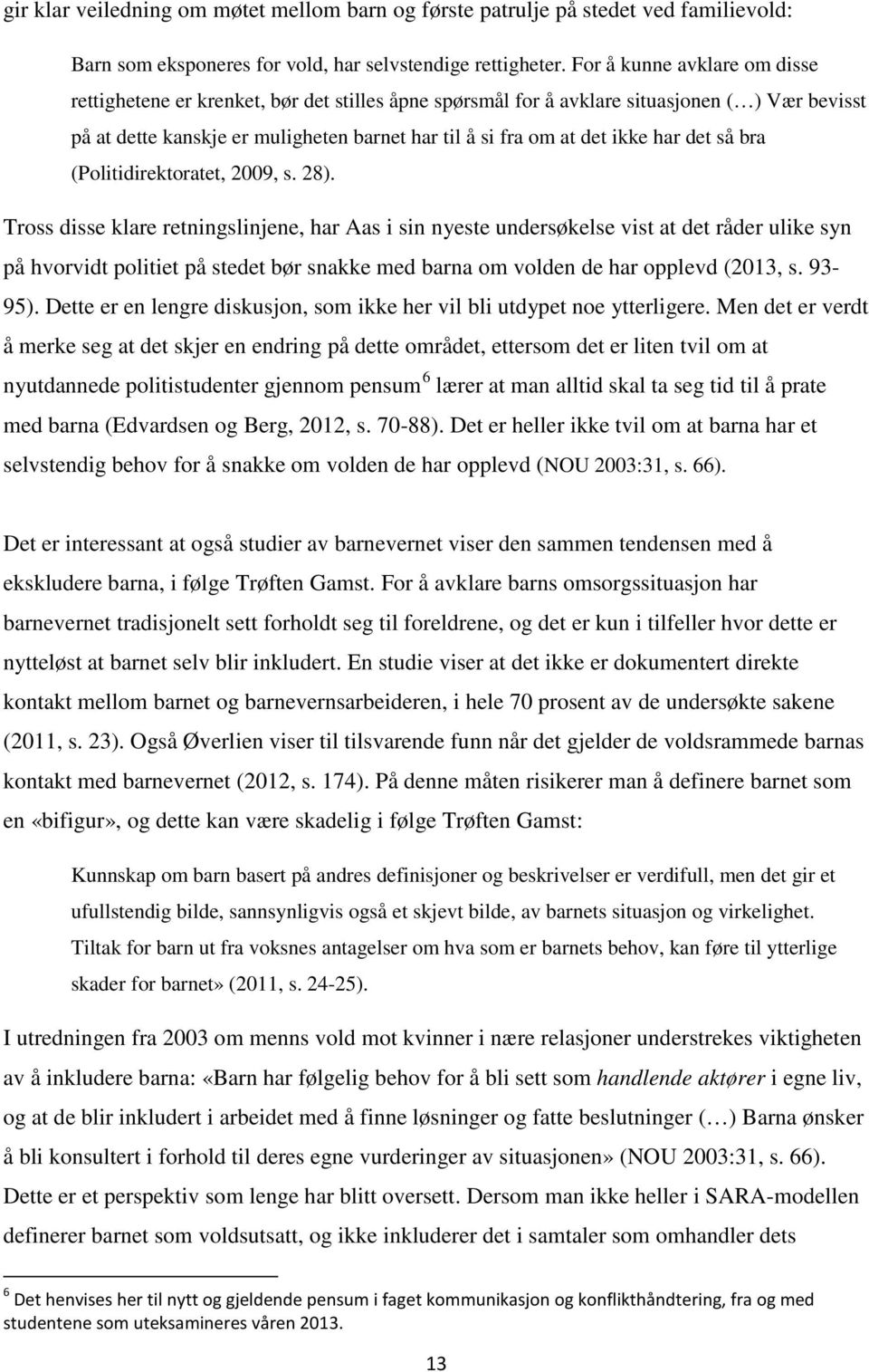 har det så bra (Politidirektoratet, 2009, s. 28).