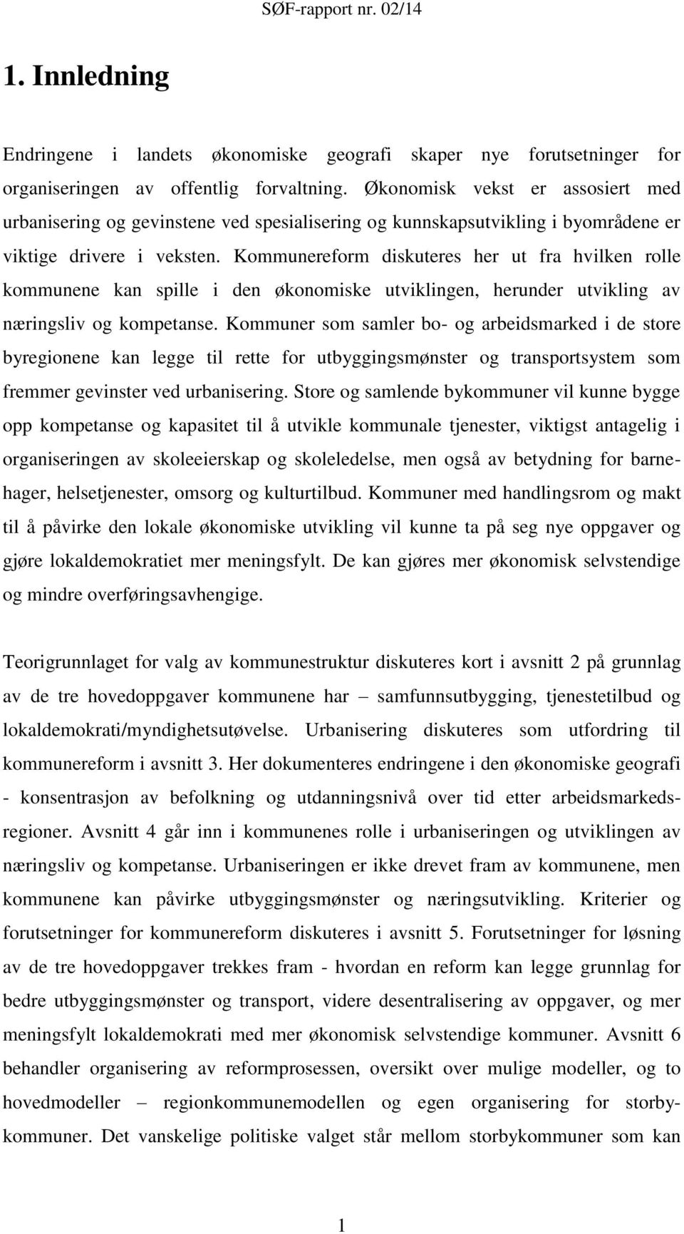 Kommunereform diskuteres her ut fra hvilken rolle kommunene kan spille i den økonomiske utviklingen, herunder utvikling av næringsliv og kompetanse.