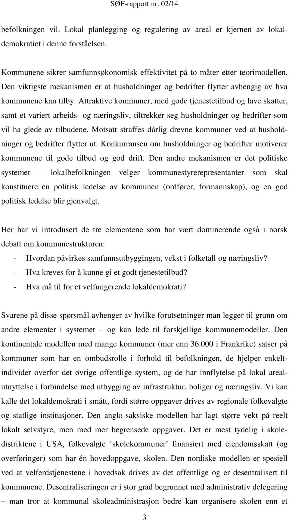 Attraktive kommuner, med gode tjenestetilbud og lave skatter, samt et variert arbeids- og næringsliv, tiltrekker seg husholdninger og bedrifter som vil ha glede av tilbudene.