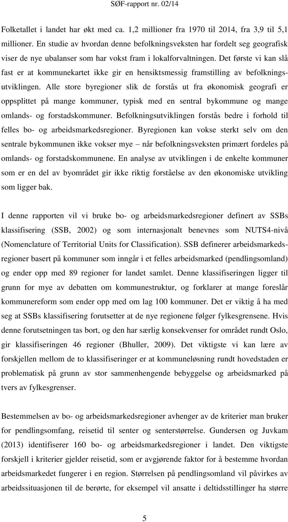 Det første vi kan slå fast er at kommunekartet ikke gir en hensiktsmessig framstilling av befolkningsutviklingen.