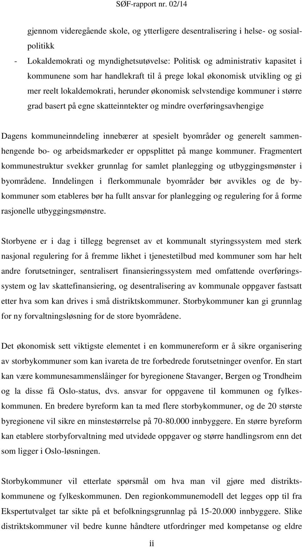 kommuneinndeling innebærer at spesielt byområder og generelt sammenhengende bo- og arbeidsmarkeder er oppsplittet på mange kommuner.