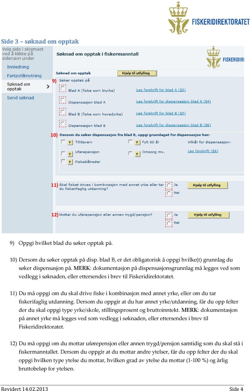 11) Du må oppgi om du skal drive fiske i kombinasjon med annet yrke, eller om du tar fiskerifaglig utdanning.