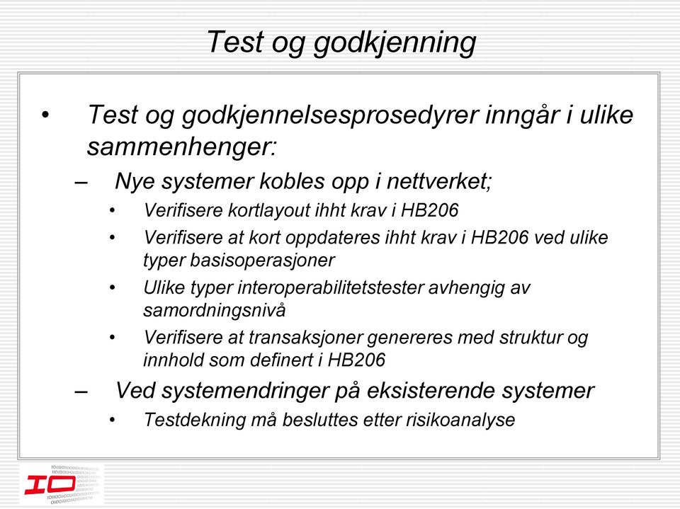 basisoperasjoner Ulike typer interoperabilitetstester avhengig av samordningsnivå Verifisere at transaksjoner genereres