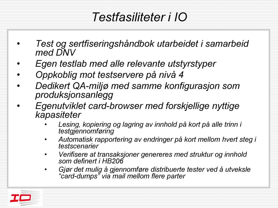 lagring av innhold på kort på alle trinn i testgjennomføring Automatisk rapportering av endringer på kort mellom hvert steg i testscenarier Verifisere at