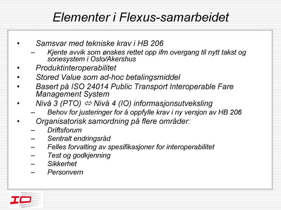 System Nivå 3 (PTO) Nivå 4 (IO) informasjonsutveksling Behov for justeringer for å oppfylle krav i ny versjon av HB 206 Organisatorisk samordning