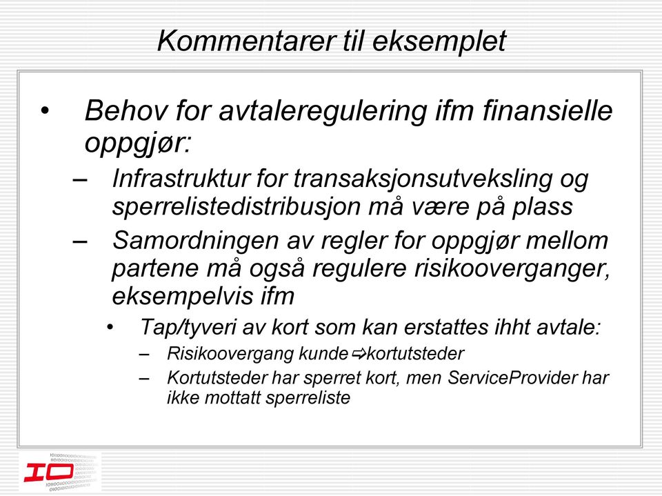 mellom partene må også regulere risikooverganger, eksempelvis ifm Tap/tyveri av kort som kan erstattes