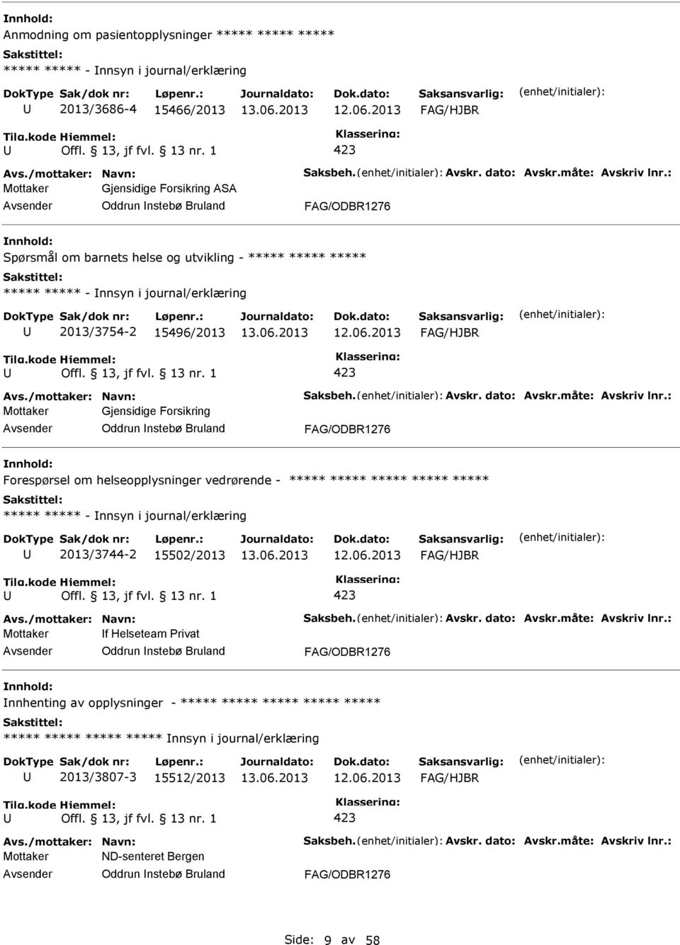 Bruland Forespørsel om helseopplysninger vedrørende - - nnsyn i journal/erklæring 2013/3744-2 15502/2013 Mottaker f Helseteam rivat Oddrun