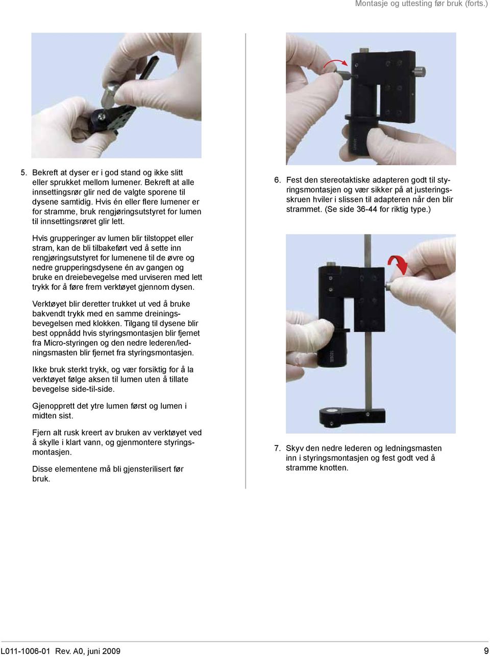 Fest den stereotaktiske adapteren godt til styringsmontasjen og vær sikker på at justeringsskruen hviler i slissen til adapteren når den blir strammet. (Se side 36-44 for riktig type.