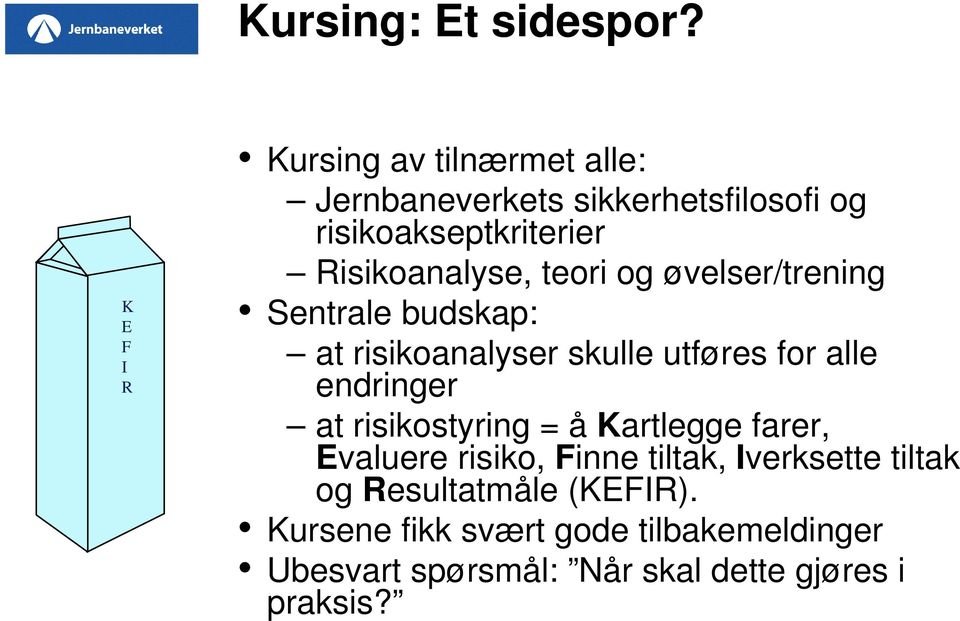 Risikoanalyse, teori og øvelser/trening Sentrale budskap: at risikoanalyser skulle utføres for alle